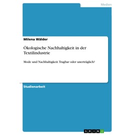 Ökologische Nachhaltigkeit in der Textilindustrie: Mode und Nachhaltigkeit. Tragbar oder unerträglich?