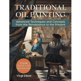 Traditional Oil Painting: Advanced Techniques and Concepts from the Renaissance to the Present