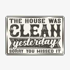 The House Was Clean Yesterday Sorry You Missed It Funny Sign Weatherproof Aluminum 8" x 12"
