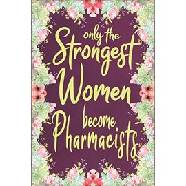 Only the strong women become pharmacists: Journal, Lined notebook & diary to write in, pharmacist Gifts (future pharmacists, student) for women, 110 pages 6x9 in floral cover