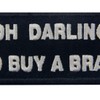 Oh Darling Go Buy A Brain Funny Biker Emblem Embroidered