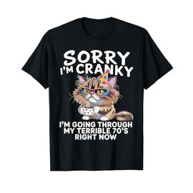 Sorry I'm Cranky I'm Going Through My Terrible 70’s T-Shirt