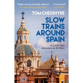 Slow Trains Around Spain: A 3,000-Mile Adventure on 52 Rides