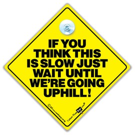 If You Think This Is Slow Just Wait Until We Are Going Uphill, Suction Cup Car Sign, Baby On Board Sign Style Funny Car Sign For Slow Drivers in Super Bright Yellow and Black 14cm x 14cm