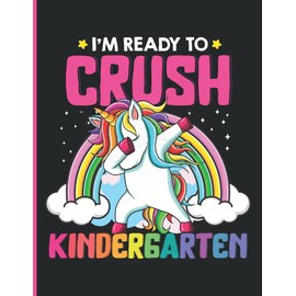 I'm Ready To Crush Kindergarten: Cute Funny Dabbing Unicorn Rainbow Pink Composition Notebook For Girls Of Kindergarten, Wide Ruled Blank Lined Journal, Back To School Gift