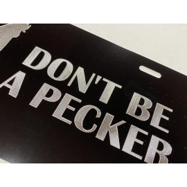 Carolina Engravers New DON’T BE A PECKER Rooster Engraved Etched Black Gloss License Car Tag Plate