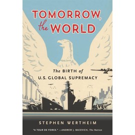 Tomorrow, the World: The Birth of U.S. Global Supremacy