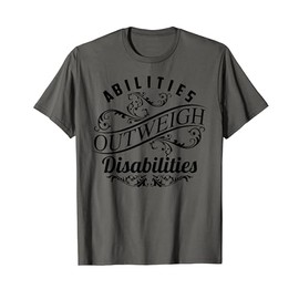 Cool Abilities Outweigh Disabilities | Funny Special Ed Gift T-Shirt