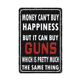 Vintage Funny Gun Sign - Money Can't Buy Happiness But It Can Buy Guns, Vintage Metal Tin Sign for Man Cave, Home Bar, Garage, Men Room, Basement Wall Decor Art, Cool Gun Gifts for Men, 8x12 Inch