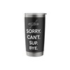 SUP Paddleboard Sorry. Can'T. Sup. Bye. Stainless Steel Insulated Tumbler