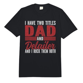 I Have Two Titles Dad and Detailer Car Detailing Comfort Colors Adult Heavyweight T-Shirt