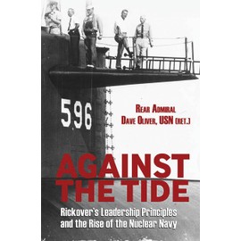 Against the Tide: Rickover's Leadership Principles and the Rise of the Nuclear Navy