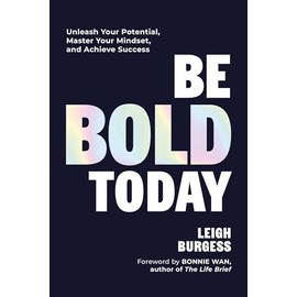 Be BOLD Today: Unleash Your Potential, Master Your Mindset, and Achieve Success
