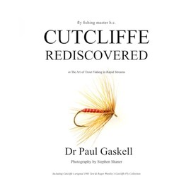 Fly Fishing Master H.C. Cutcliffe Rediscovered in The Art of Trout Fishing in Rapid Streams: Including Cutcliffe's original 1863 Text & Roger ... Fly Collection (photographed in colour)