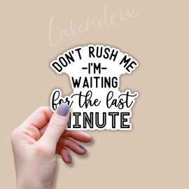 (3pcs) Don't Rush Me I'm Waiting for The Last Minute Sticker Funny Sayings Sarcastic Quotes Inspirational Vinyl Decal Gift Stickers for Tumbler Laptop Kindle Water Bottles Books Phone - Size 3x3