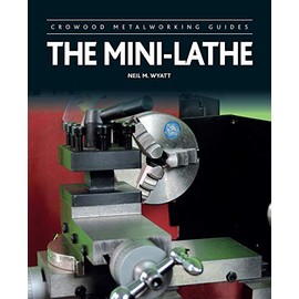 The Mini-Lathe (Crowood Metalworking Guides)