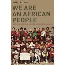 We Are an African People: Independent Education, Black Power, and the Radical Imagination