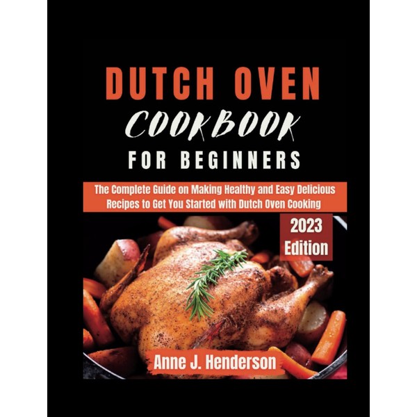 DUTCH OVEN COOKBOOK FOR BEGINNERS: The Complete Guide on Making