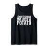 I Don't Know I'm Just A Potato Tank Top
