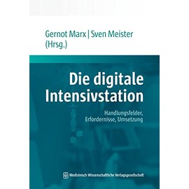 Die digitale Intensivstation: Handlungsfelder, Erfordernisse, Umsetzung. Mit einem Geleitwort von Jörg F. Debatin