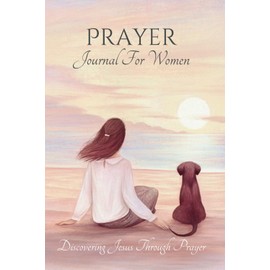 Prayer Journal for Women: Spiritual Journey With Reflection To Jesus: Write Down Your Daily Prayers & Request, Mood, and Gratitude