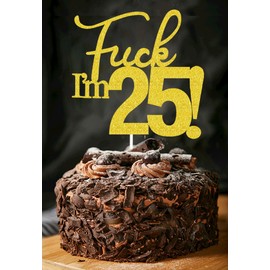 Fxxk I'm 25! Decoraciones de cumpleaños doradas para mujeres, 25 decoraciones para pasteles, 25 decoraciones para tartas de 25 cumpleaños, decoración para tartas de 25 cumpleaños, 25 decoraciones para pasteles, 25 decoraciones para cumpleaños, 25 decorac