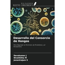 Desarrollo del Consorcio de Hongos: Para Degradar el Polímero de Polietileno y el Poliestireno