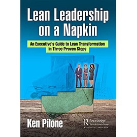Lean Leadership on a Napkin: An Executive's Guide to Lean Transformation in Three Proven Steps