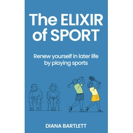 The Elixir of Sport: Renew yourself in later life by playing sports