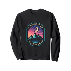 It's Another Half Mile Or So - Vintage Hiking Outdoor Sweatshirt