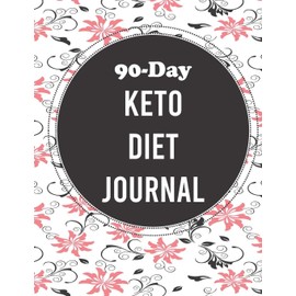 90-Day Keto Diet Journal: A 3-Month Food and Exercise Journal and Planner for Beginners; Track Macros, Meals, Moods, and More in this Log Book for Your Ketogenic Diet (Black/Pink Floral)