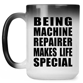 Designsify Gifts, Being Machine Repairer Makes Life Special, 15oz Color Changing Mug Ceramic Heat Sensitive Magic Tea-Cup, for Birthday Anniversary Mom Dad Parents Fathers Mothers Day Party