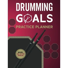 Drumming Goals Practice Planner: Tools For Better Drumming