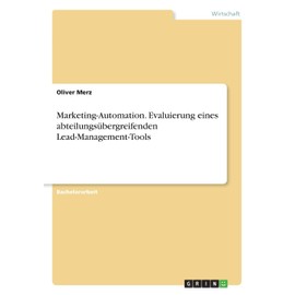 Marketing-Automation. Evaluierung eines abteilungsübergreifenden Lead-Management-Tools (German Edition)