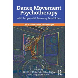 Dance Movement Psychotherapy with People with Learning Disabilities: Out Of The Shadows, Into The Light
