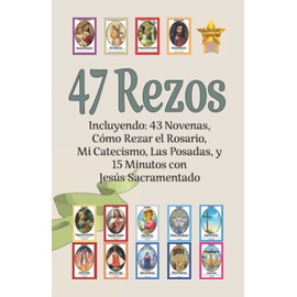 47 Rezos, Incluyendo: 43 Novenas, Cómo Rezar el Rosario, Mi Catecismo, Las Posadas, y 15 Minutos con Jesús Sacramentado