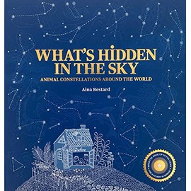 What's Hidden in the Sky?: Animal Constellations Around the World (A Shine-A-Light Book)