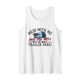 Mess With Me Mess With Whole Trailer Park American Redneck Tank Top