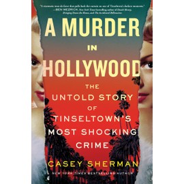 A Murder in Hollywood: The Untold Story of Tinseltown's Most Shocking Crime