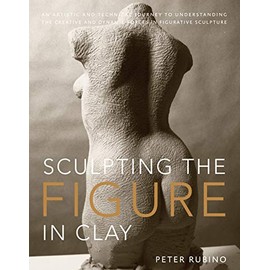 Sculpting the Figure in Clay: An Artistic and Technical Journey to Understanding the Creative and Dynamic Forces in Figurative Sculpture