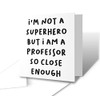 The Victorian Printing Co - Superhero Professor - Teacher Greetings