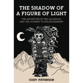 The Shadow of a Figure of Light: the Archetype of the Alcoholic and the Journey to Enlightenment