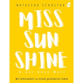 Miss Sunshine & der böse Wolf: Mit Achtsamkeit zu einem gesünderen Leben | Ratgeber für ganzheitliche Gesundheit