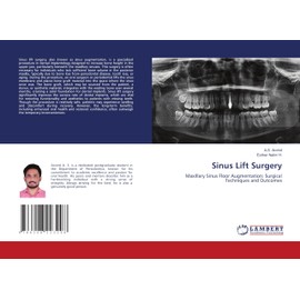 Sinus Lift Surgery: Maxillary Sinus Floor Augmentation: Surgical Techniques and Outcomes