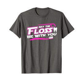 MAY THE FLOSS BE WITH YOU shirt Dental Hygienist Dentist T-Shirt