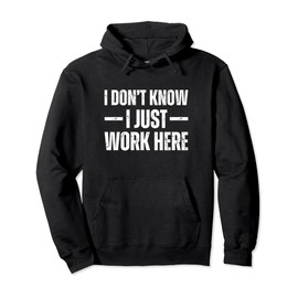 I Don't Know I Just Work Here Pullover Hoodie