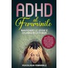 ADHD al Femminile: Una guida esauriente per comprendere, gestire e