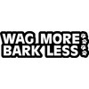 Wag More bark Less Bumper, I Make Decals ®, Funny,
