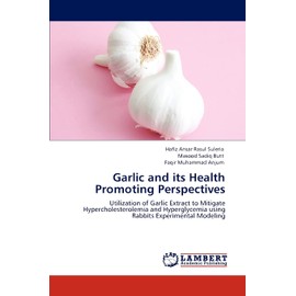 Garlic and its Health Promoting Perspectives: Utilization of Garlic Extract to Mitigate Hypercholesterolemia and Hyperglycemia using Rabbits Experimental Modeling
