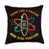 Think Like A Proton And Stay Positive Chemist Atom Chemistry